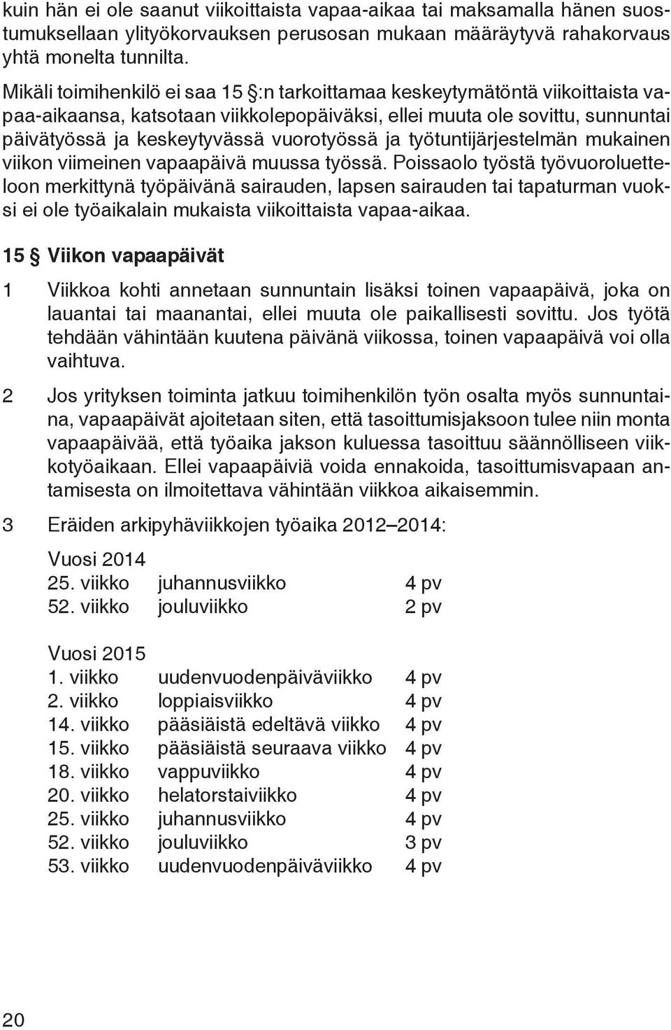ja työtuntijärjestelmän mukainen viikon viimeinen vapaapäivä muussa työssä.