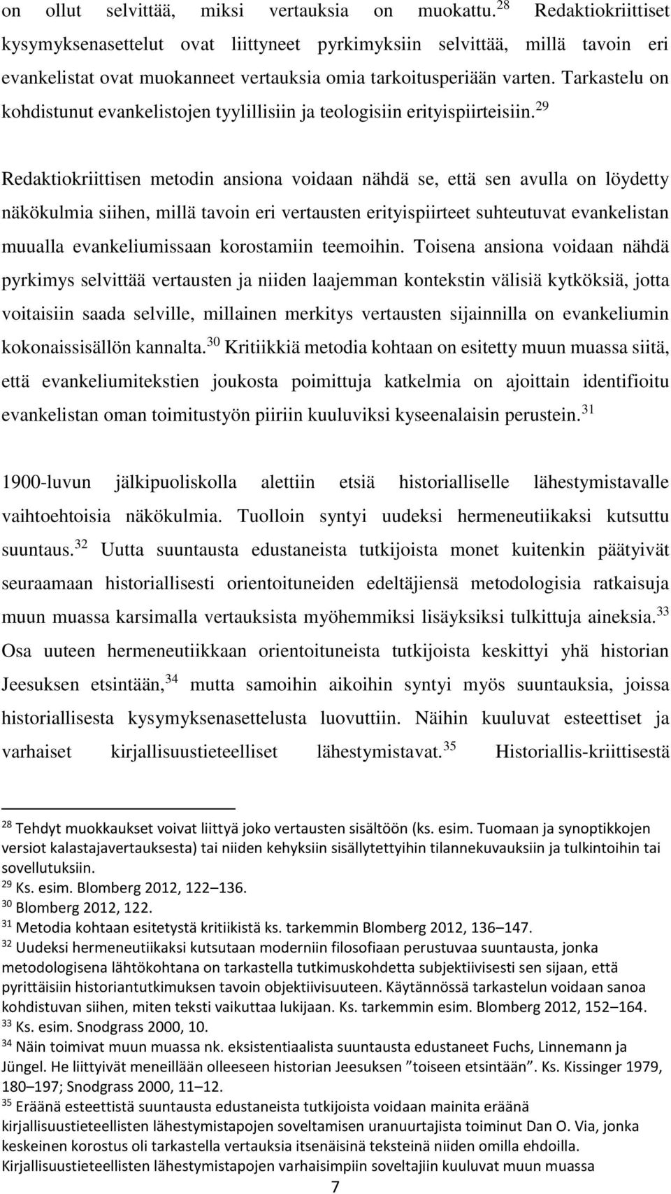 Tarkastelu on kohdistunut evankelistojen tyylillisiin ja teologisiin erityispiirteisiin.