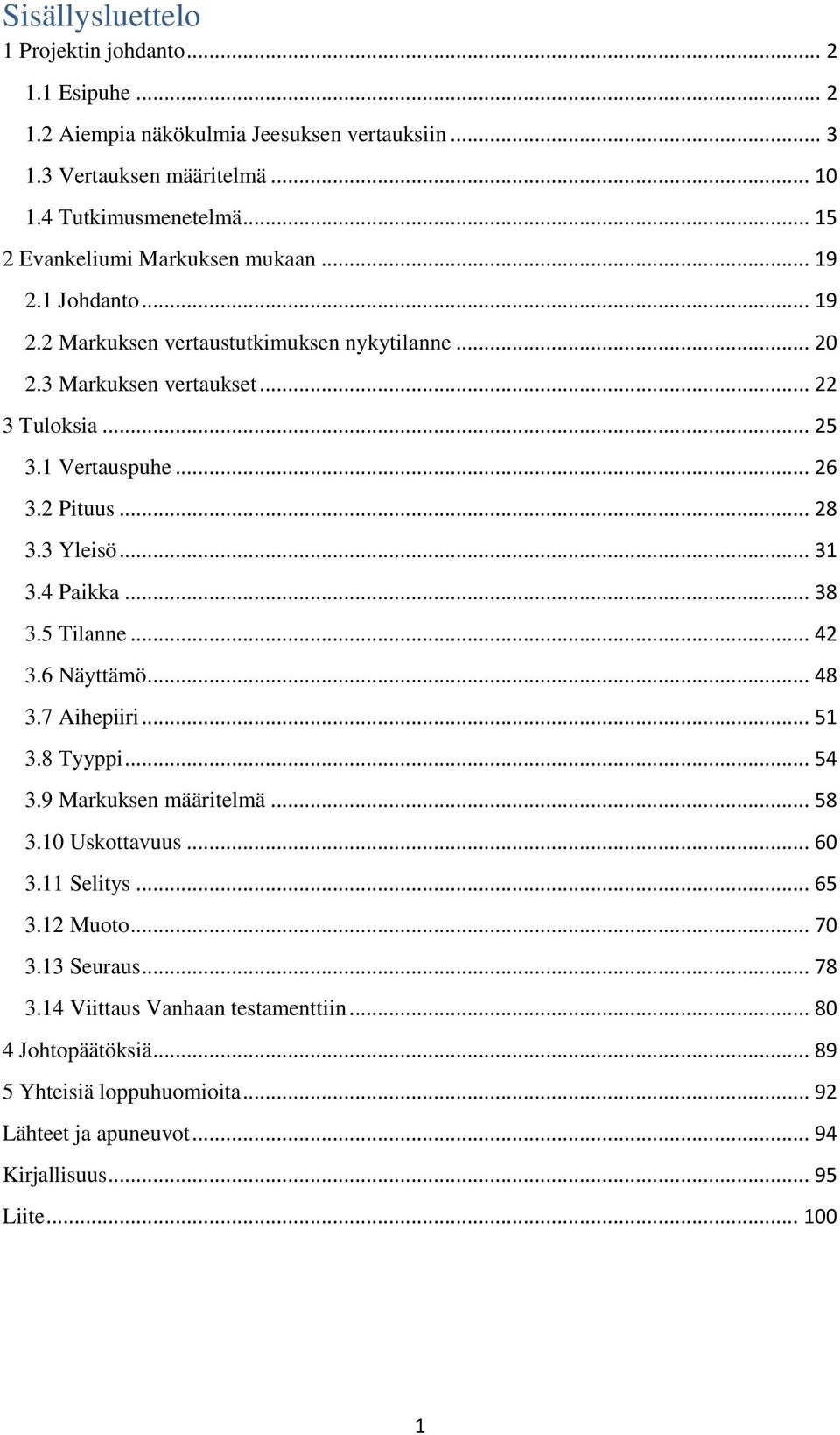 2 Pituus... 28 3.3 Yleisö... 31 3.4 Paikka... 38 3.5 Tilanne... 42 3.6 Näyttämö... 48 3.7 Aihepiiri... 51 3.8 Tyyppi... 54 3.9 Markuksen määritelmä... 58 3.10 Uskottavuus... 60 3.