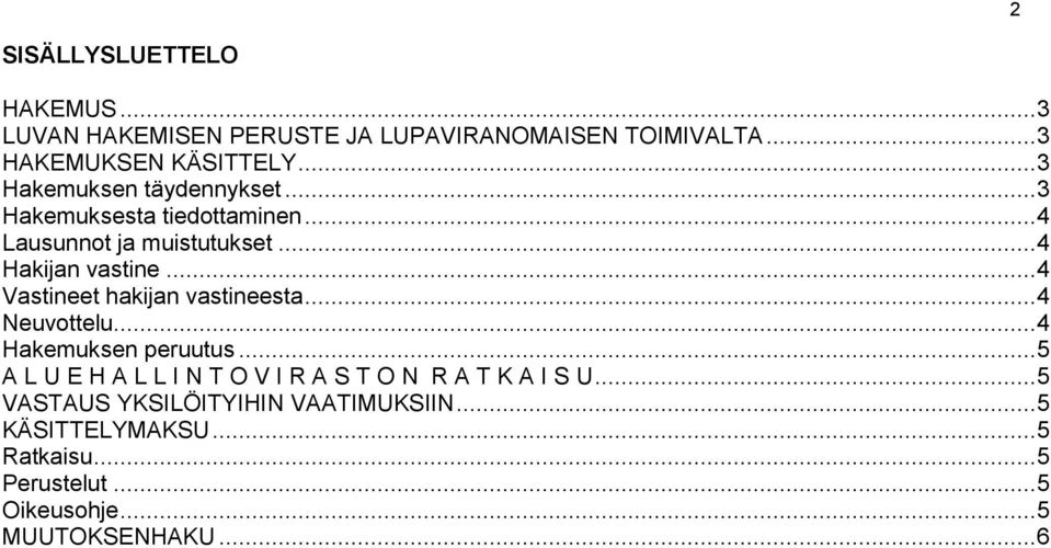 .. 4 Vastineet hakijan vastineesta... 4 Neuvottelu... 4 Hakemuksen peruutus.