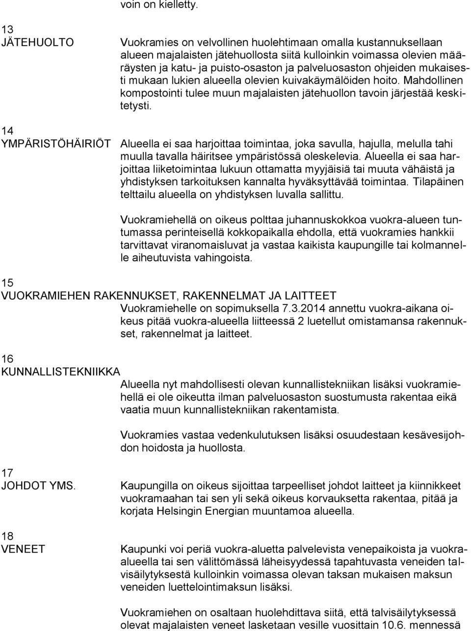 ohjeiden mukaisesti mukaan lukien alueella olevien kuivakäymälöiden hoito. Mahdollinen kompostointi tulee muun majalaisten jätehuollon tavoin järjestää keskitetysti.