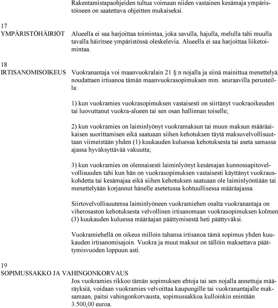18 IRTISANOMISOIKEUS Vuokranantaja voi maanvuokralain 21 :n nojalla ja siinä mainittua menettelyä noudattaen irtisanoa tämän maanvuokrasopimuksen mm.