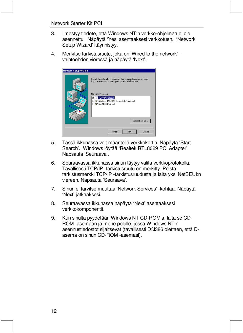 Windows löytää Realtek RTL8029 PCI Adapter. Napsauta Seuraava. 6. Seuraavassa ikkunassa sinun täytyy valita verkkoprotokolla. Tavallisesti TCP/IP -tarkistusruutu on merkitty.