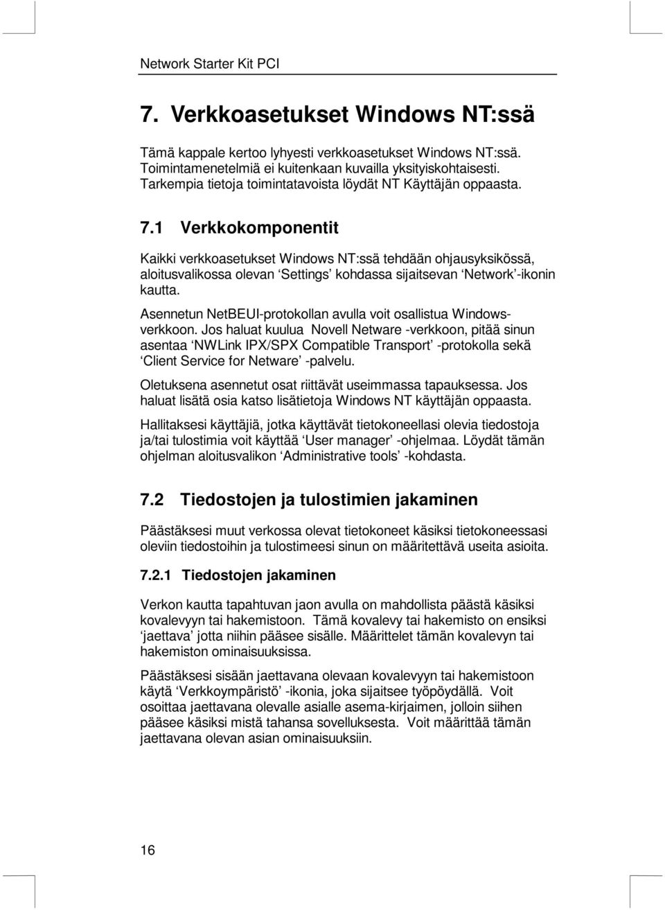 1 Verkkokomponentit Kaikki verkkoasetukset Windows NT:ssä tehdään ohjausyksikössä, aloitusvalikossa olevan Settings kohdassa sijaitsevan Network -ikonin kautta.