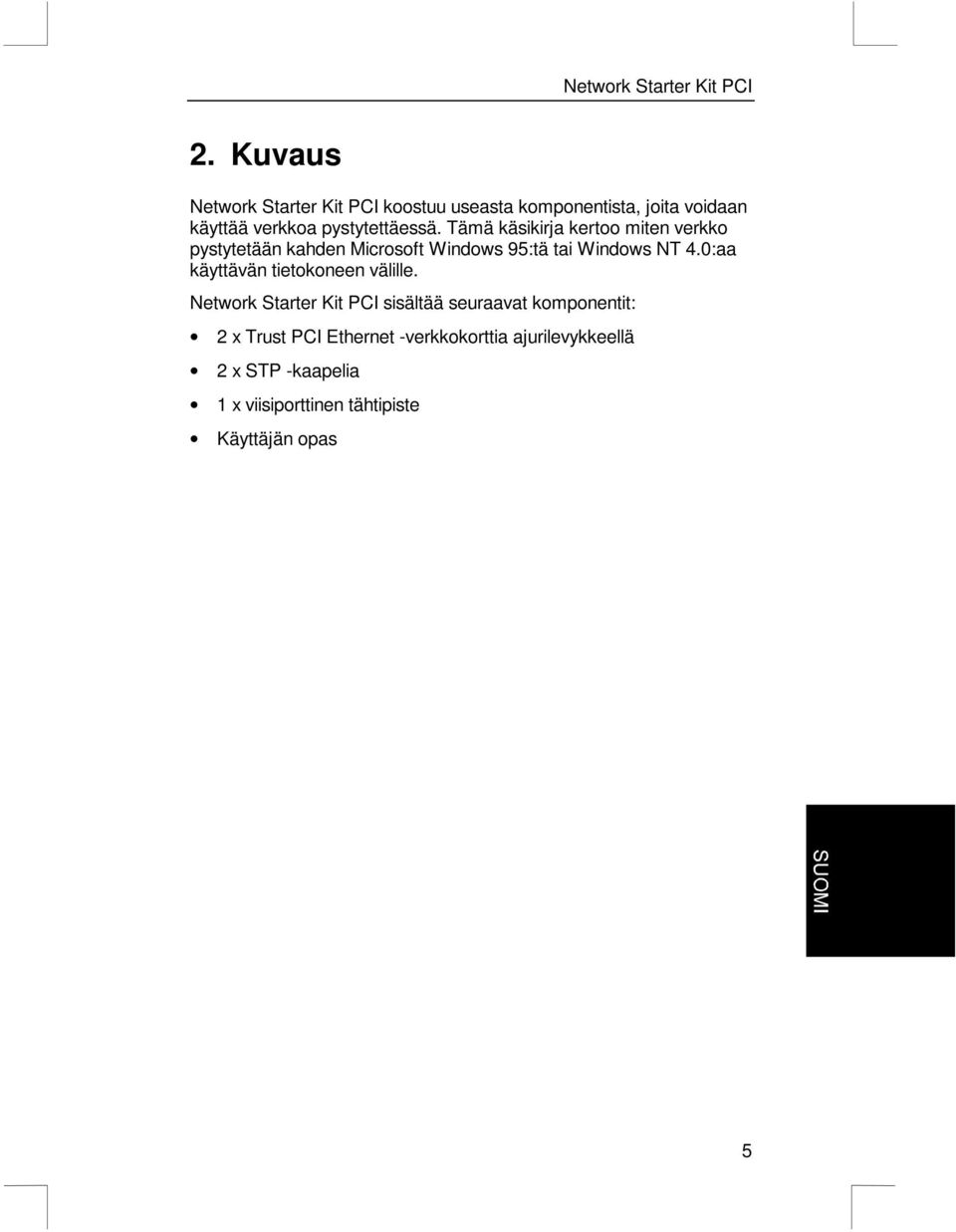 Tämä käsikirja kertoo miten verkko pystytetään kahden Microsoft Windows 95:tä tai Windows NT 4.