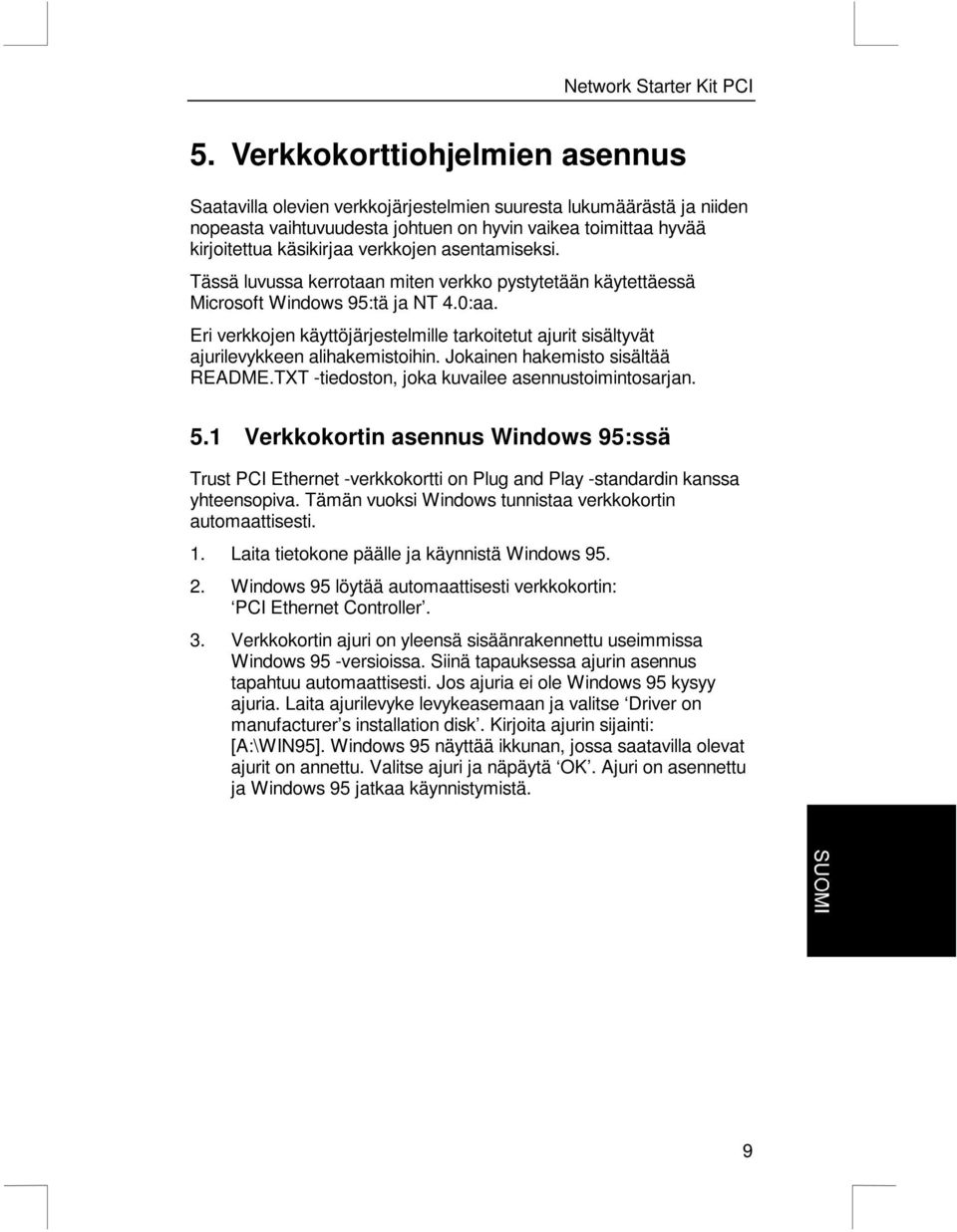 Eri verkkojen käyttöjärjestelmille tarkoitetut ajurit sisältyvät ajurilevykkeen alihakemistoihin. Jokainen hakemisto sisältää README.TXT -tiedoston, joka kuvailee asennustoimintosarjan. 5.