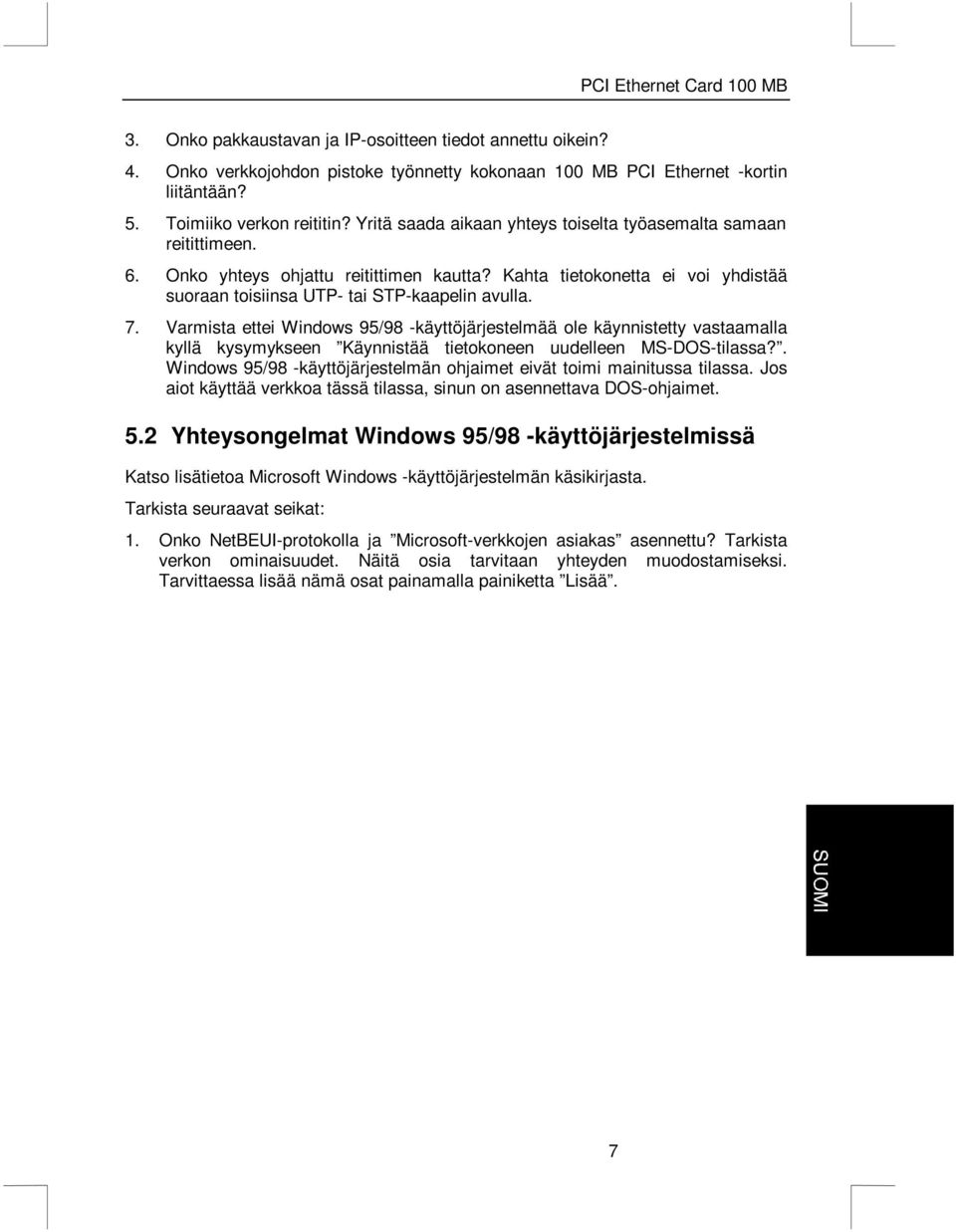 Varmista ettei Windows 95/98 -käyttöjärjestelmää ole käynnistetty vastaamalla kyllä kysymykseen Käynnistää tietokoneen uudelleen MS-DOS-tilassa?