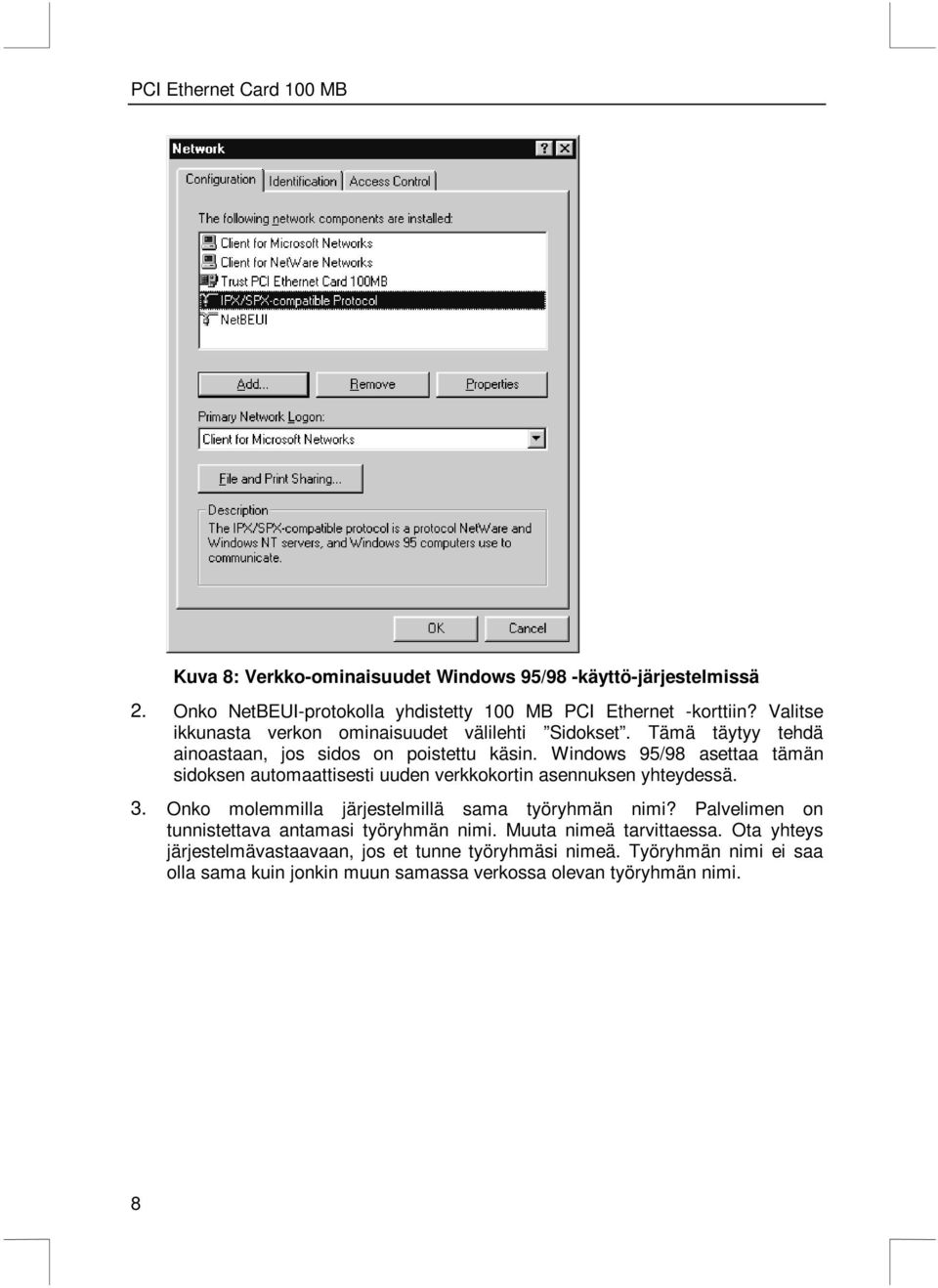 Windows 95/98 asettaa tämän sidoksen automaattisesti uuden verkkokortin asennuksen yhteydessä. 3. Onko molemmilla järjestelmillä sama työryhmän nimi?