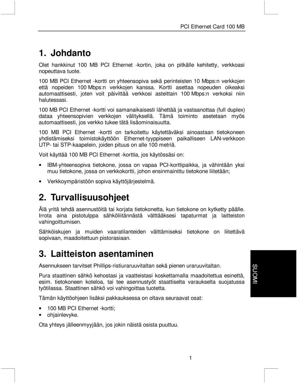 Kortti asettaa nopeuden oikeaksi automaattisesti, joten voit päivittää verkkosi asteittain 100 Mbps:n verkoksi niin halutessasi.