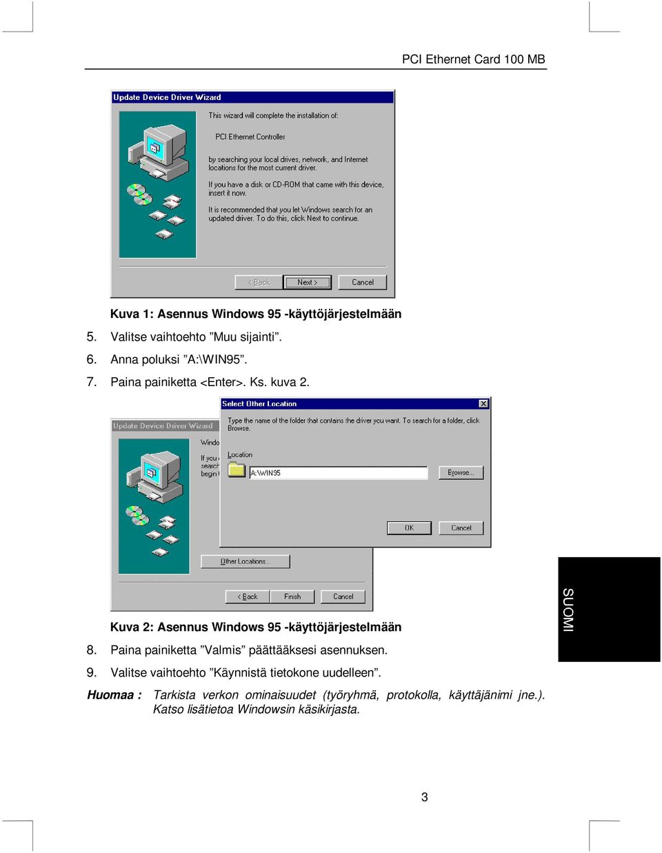 Kuva 2: Asennus Windows 95 -käyttöjärjestelmään 8. Paina painiketta Valmis päättääksesi asennuksen. 9. Valitse vaihtoehto Käynnistä tietokone uudelleen.