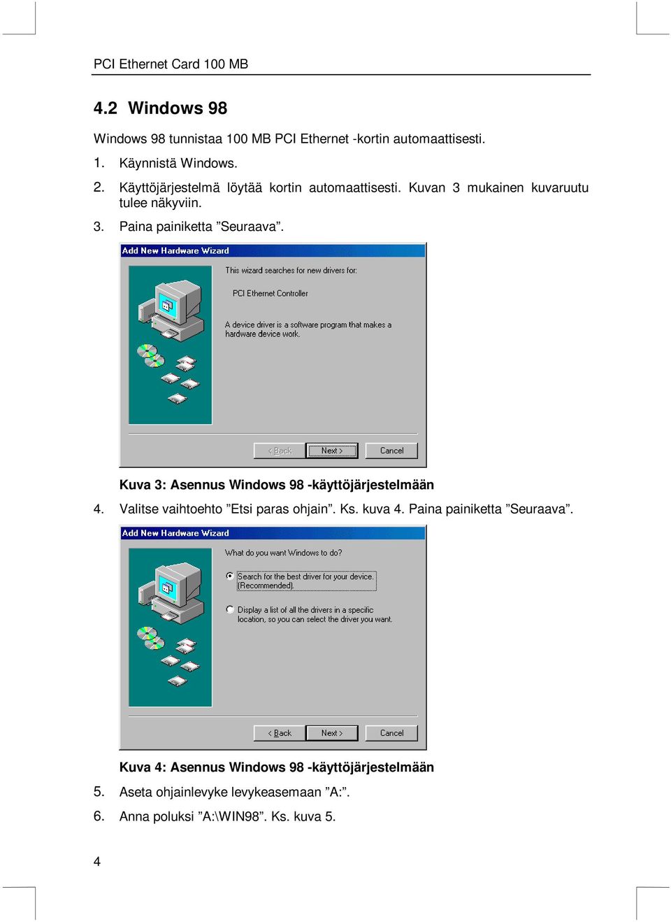 Kuva 3: Asennus Windows 98 -käyttöjärjestelmään 4. Valitse vaihtoehto Etsi paras ohjain. Ks. kuva 4.