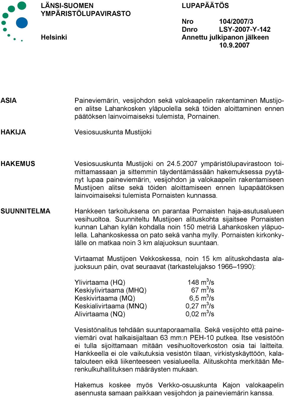 Vesiosuuskunta Mustijoki HAKEMUS SUUNNITELMA Vesiosuuskunta Mustijoki on 24.5.