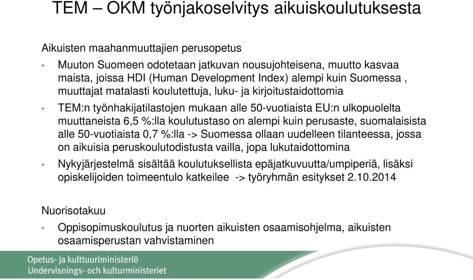 alempi kuin perusaste, suomalaisista alle 50-vuotiaista 0,7 %:lla -> Suomessa ollaan uudelleen tilanteessa, jossa on aikuisia peruskoulutodistusta vailla, jopa lukutaidottomina Nykyjärjestelmä