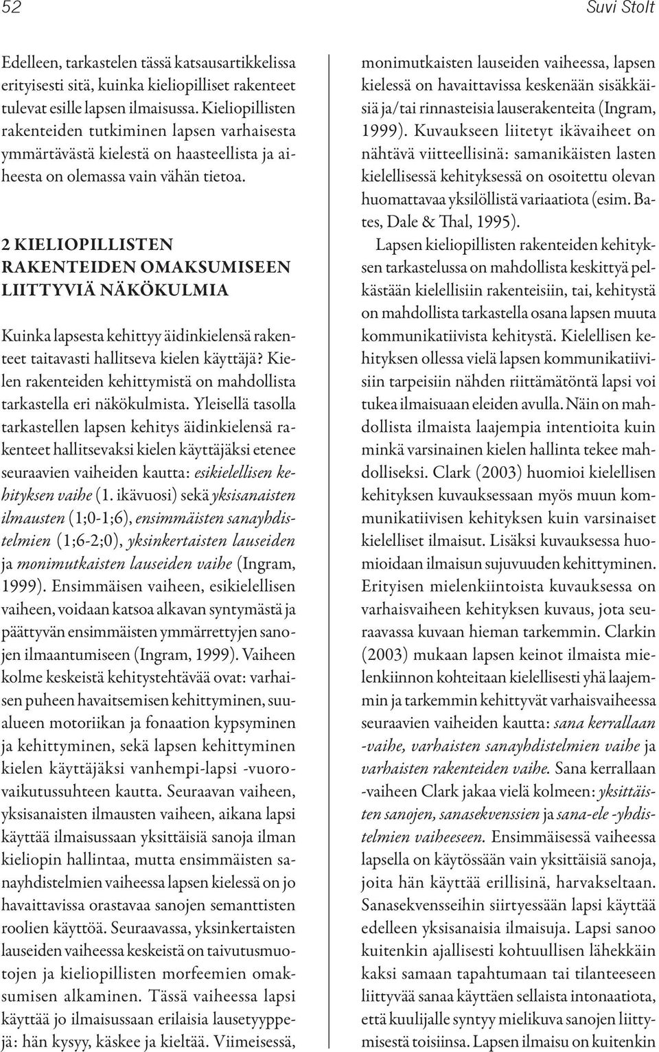 2 KIELIOPILLISTEN RAKENTEIDEN OMAKSUMISEEN LIITTYVIÄ NÄKÖKULMIA Kuinka lapsesta kehittyy äidinkielensä rakenteet taitavasti hallitseva kielen käyttäjä?