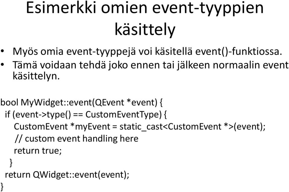 bool MyWidget::event(QEvent *event) { if (event->type() == CustomEventType) { CustomEvent