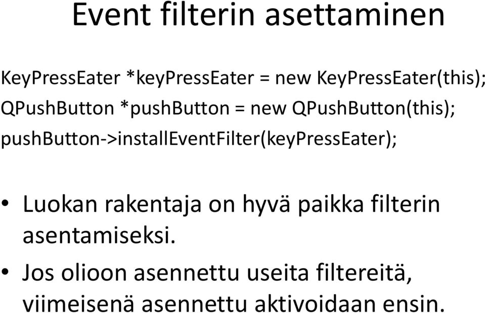 pushbutton->installeventfilter(keypresseater); Luokan rakentaja on hyvä paikka