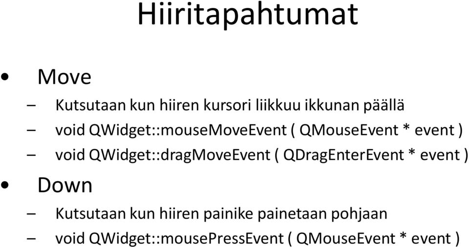 QWidget::dragMoveEvent ( QDragEnterEvent * event ) Down Kutsutaan kun