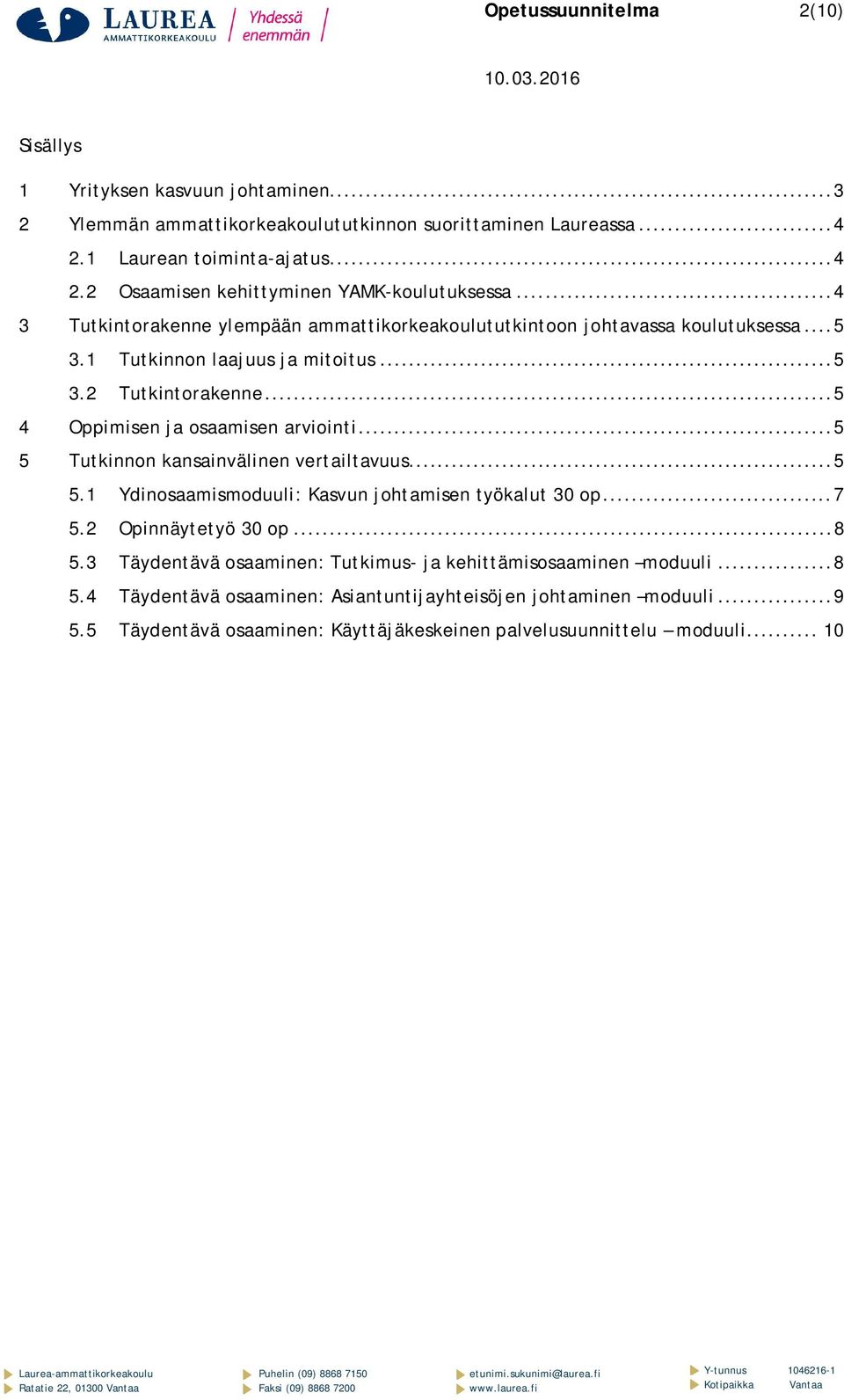 .. 5 5 Tutkinnon kansainvälinen vertailtavuus... 5 5.1 Ydinosaamismoduuli: Kasvun johtamisen työkalut 30 op... 7 5.2 Opinnäytetyö 30 op... 8 5.