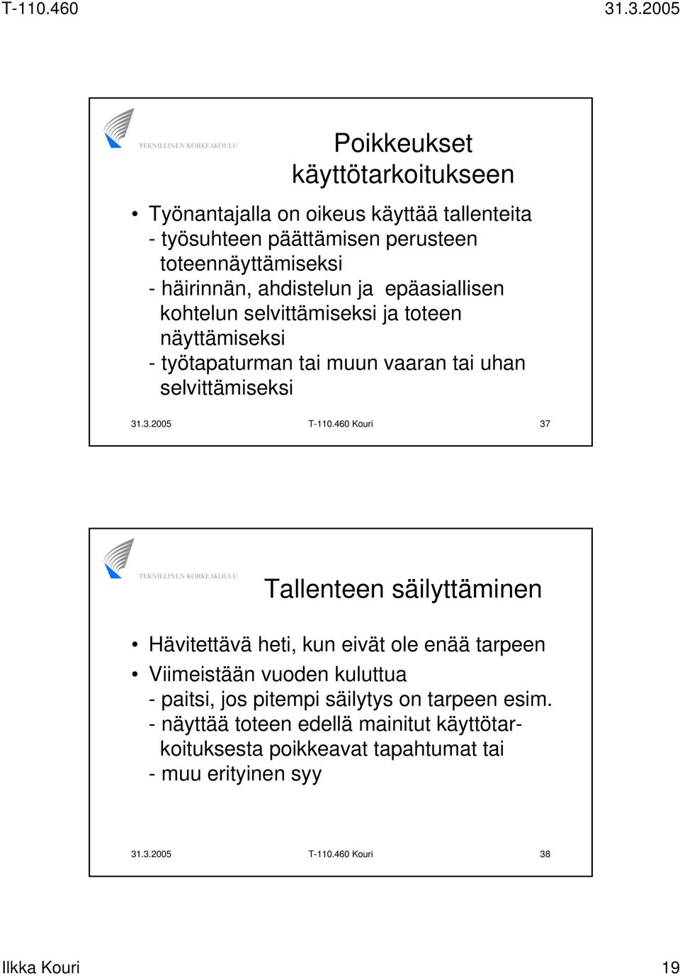 460 Kouri 37 Tallenteen säilyttäminen Hävitettävä heti, kun eivät ole enää tarpeen Viimeistään vuoden kuluttua - paitsi, jos pitempi säilytys on