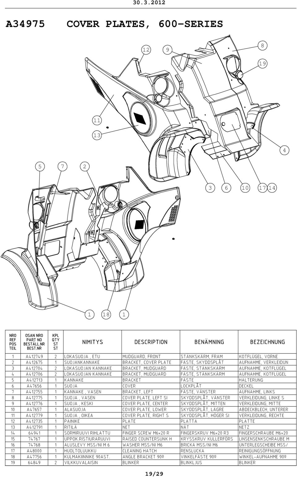 MUDGUARD FÄE, ÄNKSKÄRM AUFNAHME, KOTFLÜGEL A12706 2 LOKASUOJAN KANNAKE BRACKET, MUDGUARD FÄE, ÄNKSKÄRM AUFNAHME, KOTFLÜGEL 5 A1271 1 KANNAKE BRACKET FÄE HALTERUNG 6 A7656 1 SUOJA COVER LOCÅT DECKEL 7