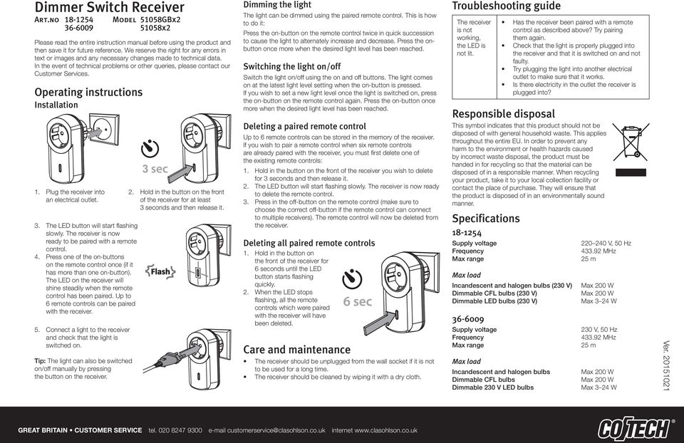 Operating instructions 1. Plug the receiver into an electrical outlet. 3. The LED button will start flashing slowly. The receiver is now ready to be paired with a remote control. 4.