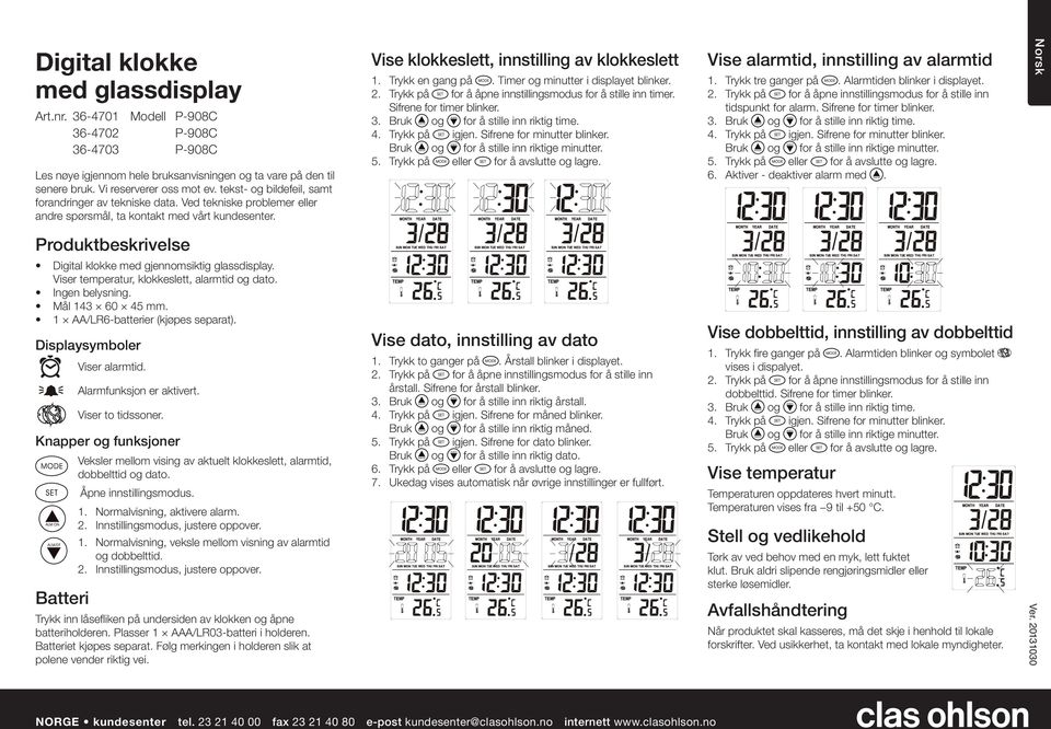 Timer og minutter i displayet blinker. timer. Sifrene for timer blinker. Vise alarmtid, innstilling av alarmtid 1. Trykk tre ganger på. Alarmtiden blinker i displayet. tidspunkt for alarm.