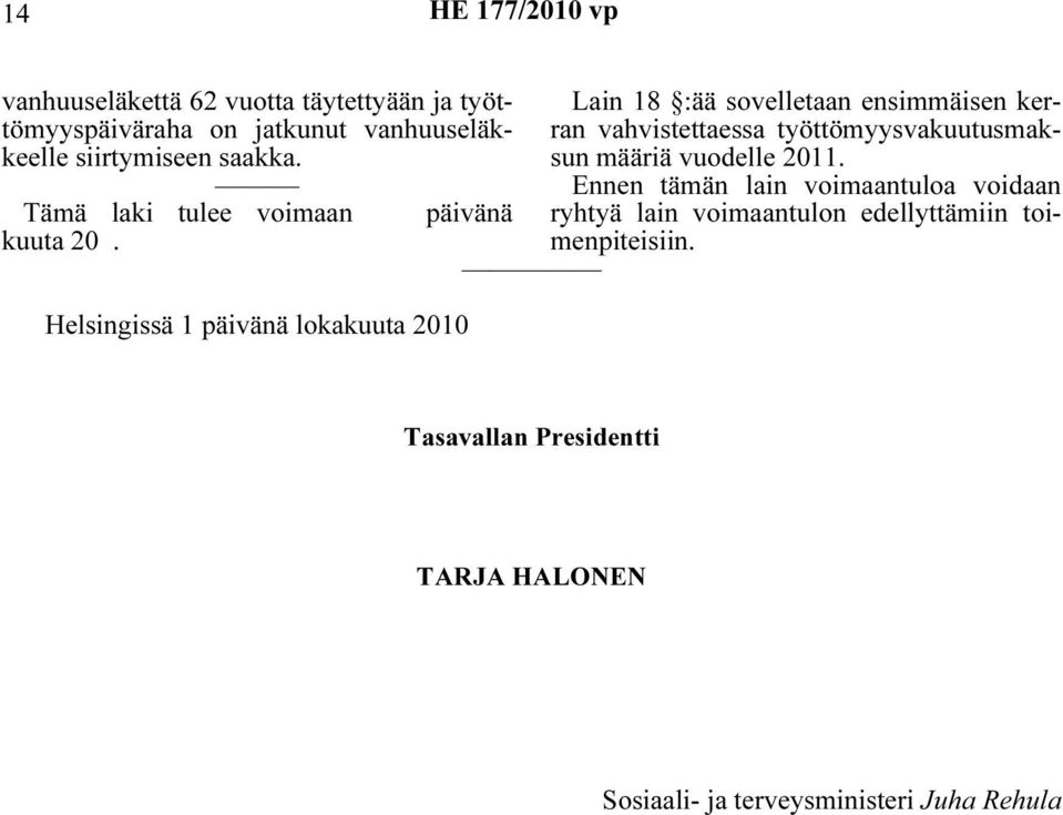 Ennen tämän lain voimaantuloa voidaan Tämä laki tulee voimaan päivänä ryhtyä lain voimaantulon edellyttämiin