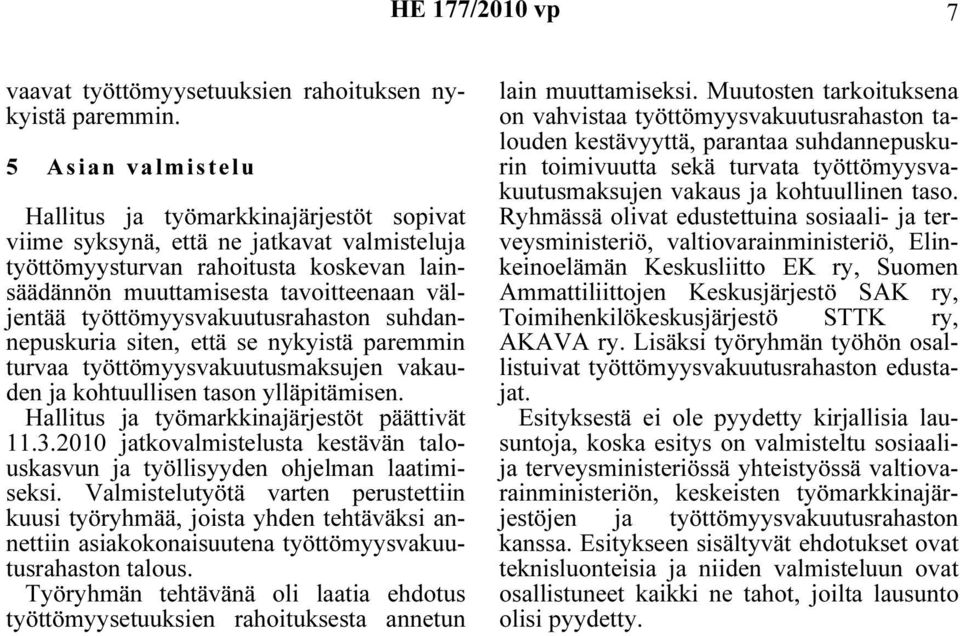 työttömyysvakuutusrahaston suhdannepuskuria siten, että se nykyistä paremmin turvaa työttömyysvakuutusmaksujen vakauden ja kohtuullisen tason ylläpitämisen.
