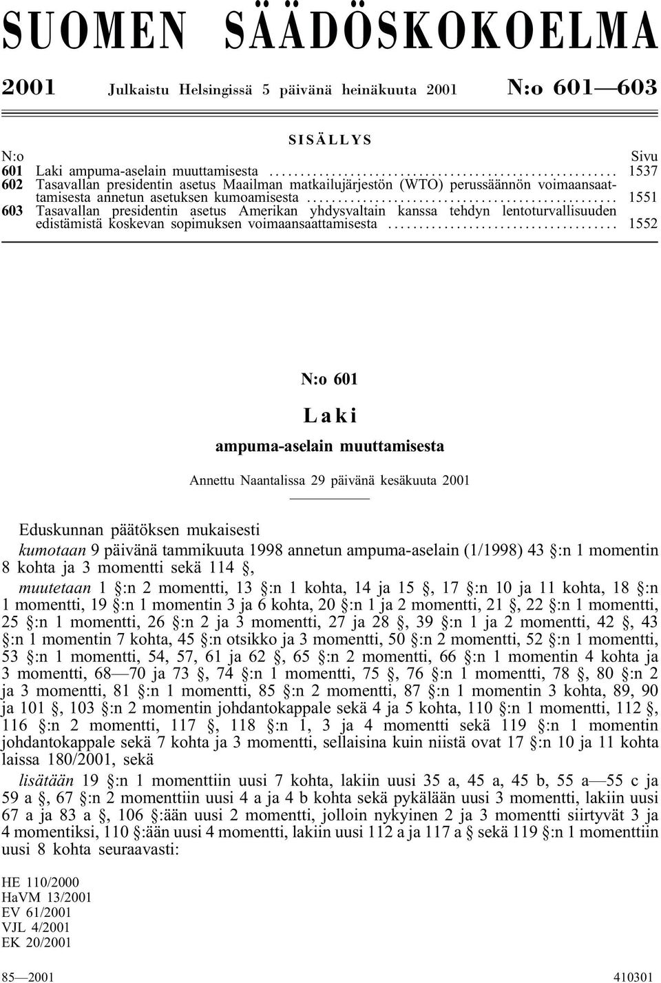 .. 1551 603 Tasavallan presidentin asetus Amerikan yhdysvaltain kanssa tehdyn lentoturvallisuuden edistämistä koskevan sopimuksen voimaansaattamisesta.