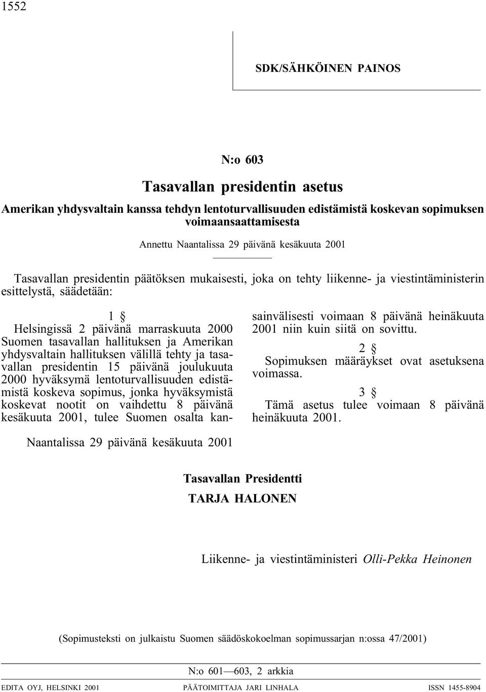 hallituksen ja Amerikan yhdysvaltain hallituksen välillä tehty ja tasavallan presidentin 15 päivänä joulukuuta 2000 hyväksymä lentoturvallisuuden edistämistä koskeva sopimus, jonka hyväksymistä