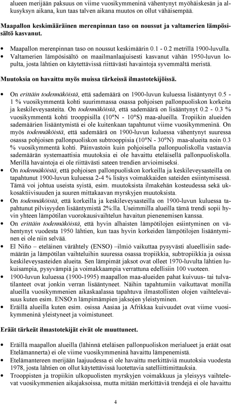 Valtamerien lämpösisältö on maailmanlaajuisesti kasvanut vähän 1950-luvun lopulta, josta lähtien on käytettävissä riittävästi havaintoja syvemmältä meristä.