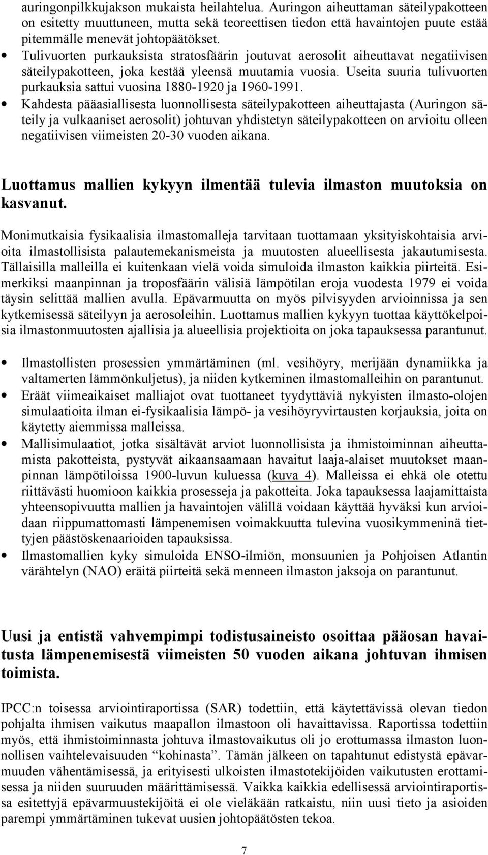 Useita suuria tulivuorten purkauksia sattui vuosina 1880-1920 ja 1960-1991.