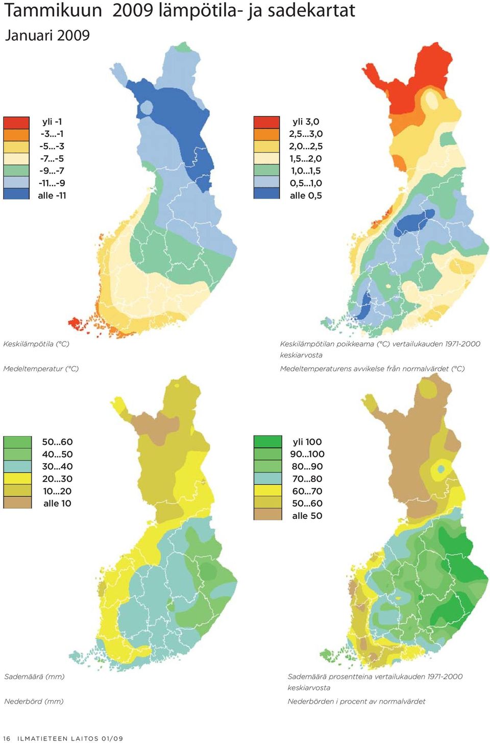 ..1,0 alle 0,5 Keskilämpötila ( C) Medeltemperatur ( C) Keskilämpötilan poikkeama ( C) vertailukauden 1971-2000 keskiarvosta Medeltemperaturens