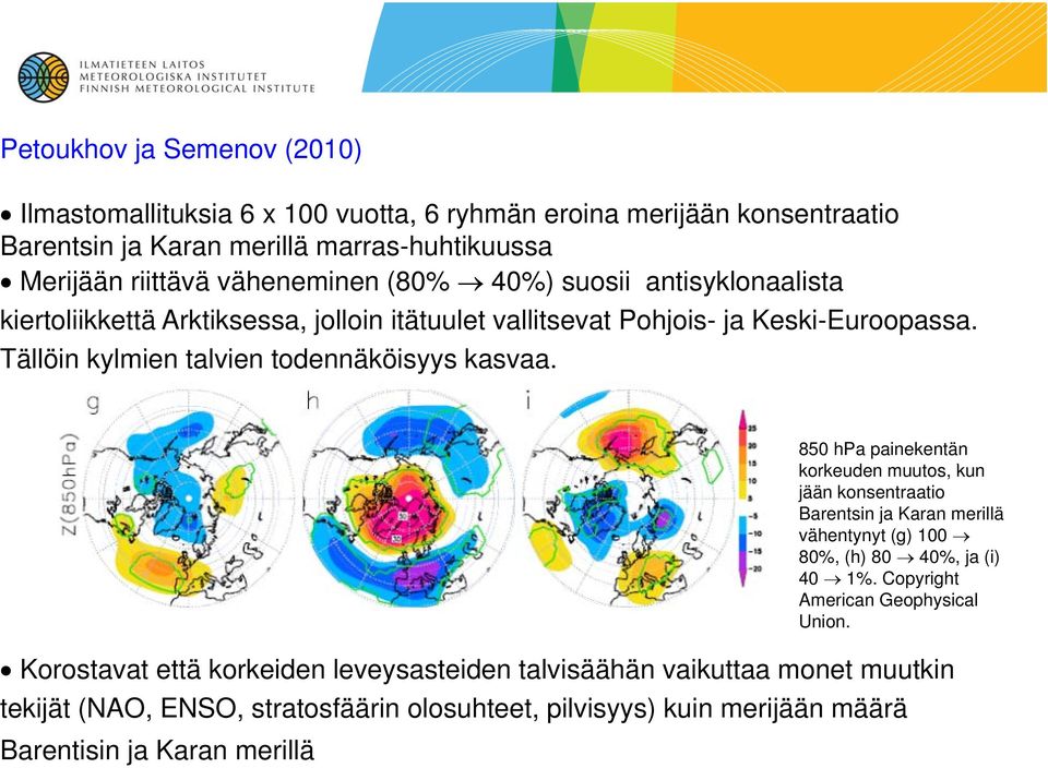 Tällöin kylmien talvien todennäköisyys kasvaa.