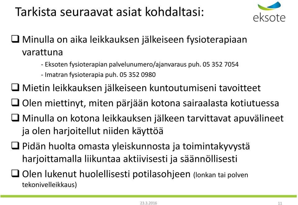 05 352 0980 Mietin leikkauksen jälkeiseen kuntoutumiseni tavoitteet Olen miettinyt, miten pärjään kotona sairaalasta kotiutuessa Minulla on kotona