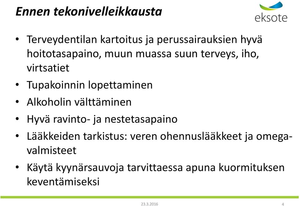 Alkoholin välttäminen Hyvä ravinto- ja nestetasapaino Lääkkeiden tarkistus: veren