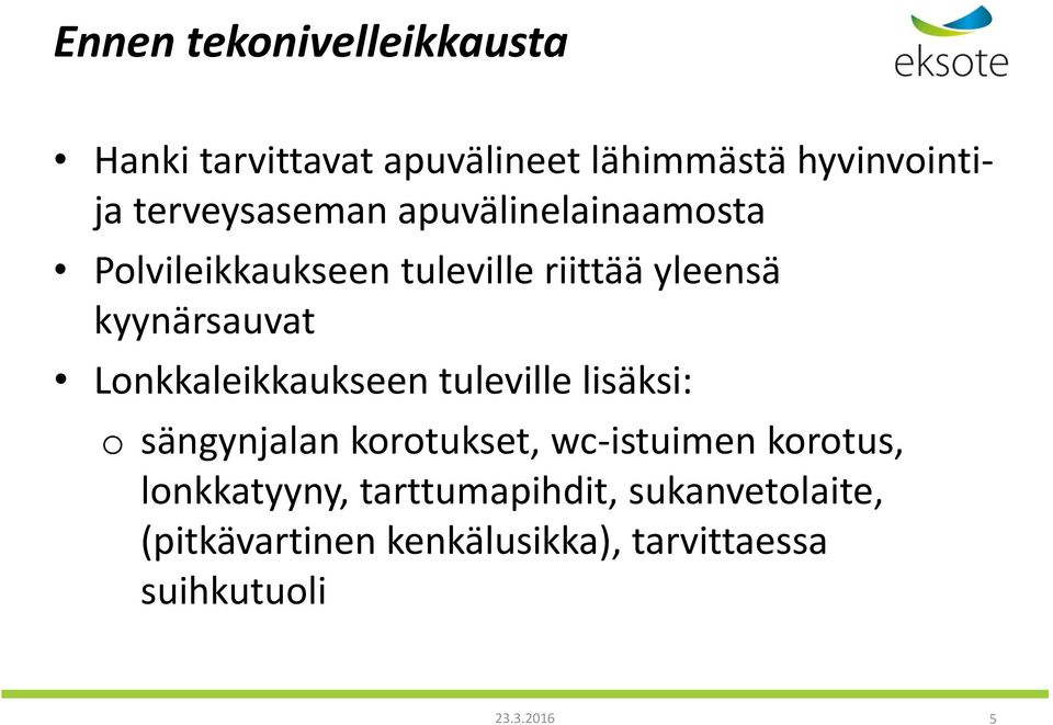 Lonkkaleikkaukseen tuleville lisäksi: o sängynjalan korotukset, wc-istuimen korotus,