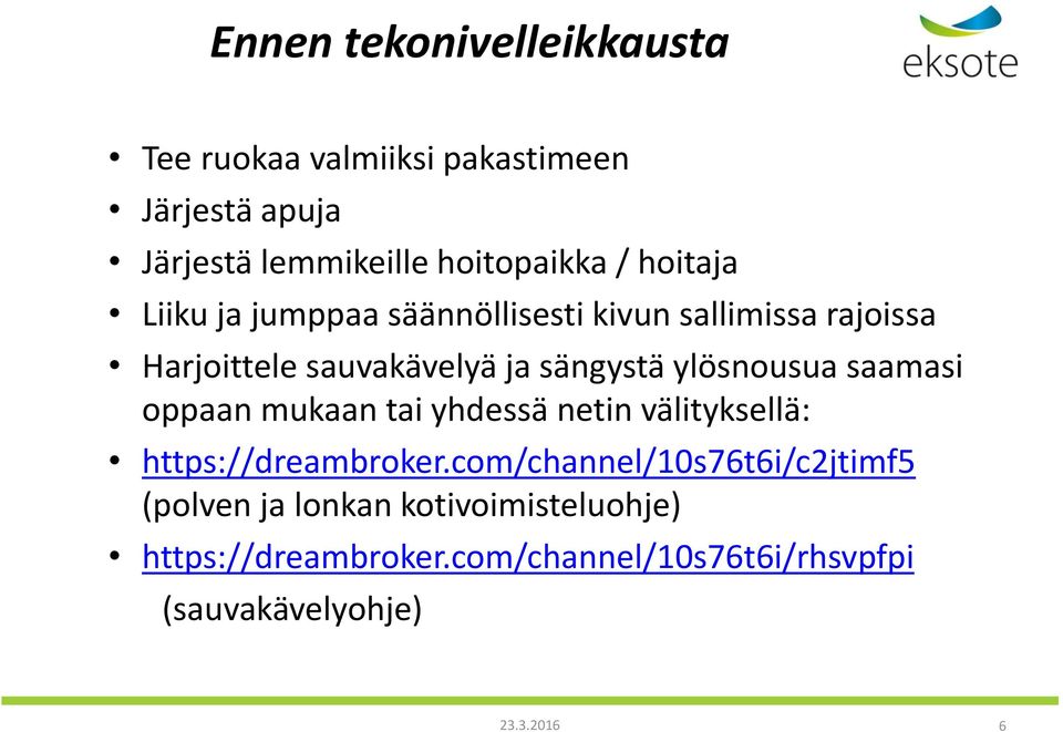 ylösnousua saamasi oppaan mukaan tai yhdessä netin välityksellä: https://dreambroker.