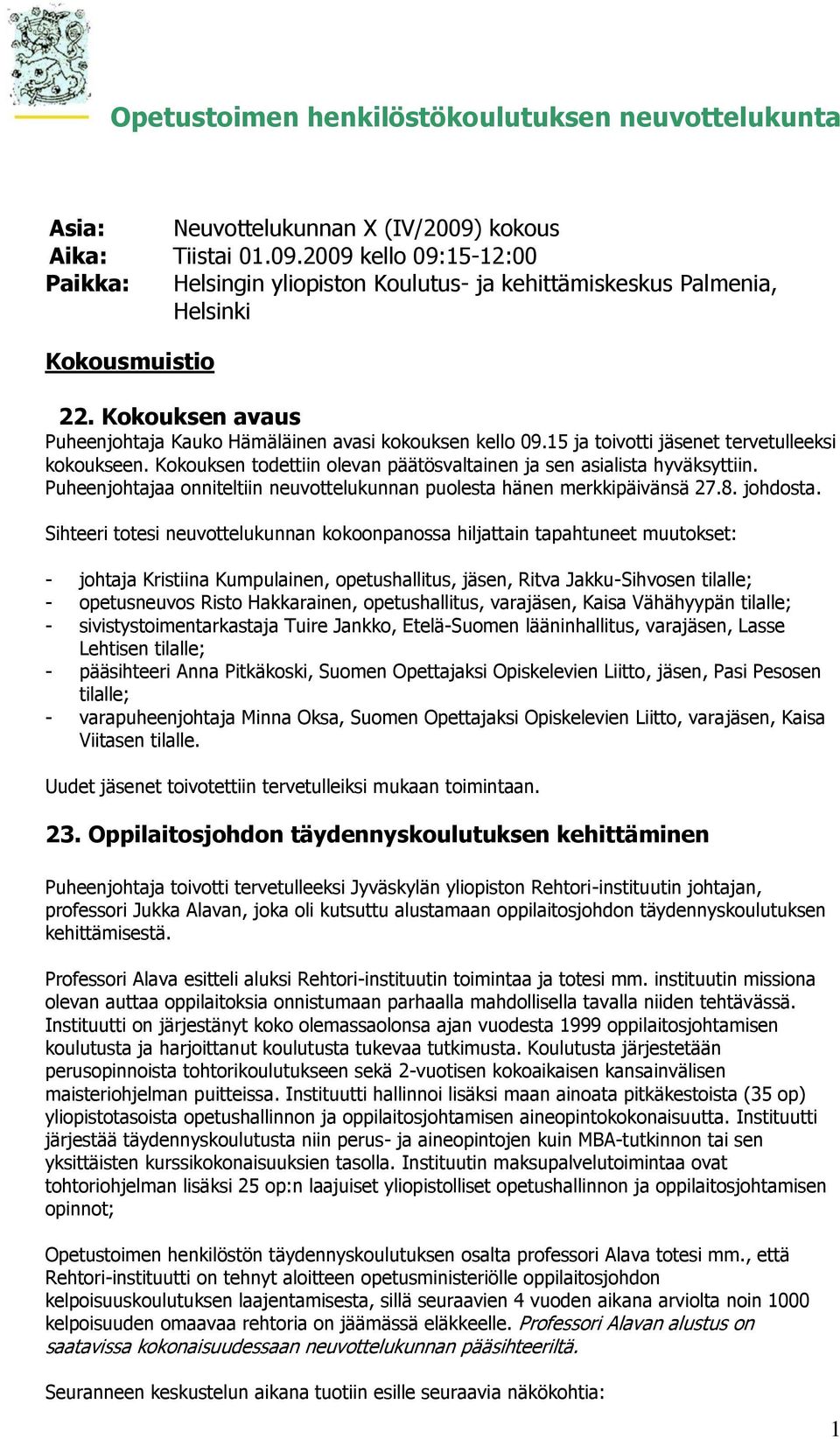 Puheenjohtajaa onniteltiin neuvottelukunnan puolesta hänen merkkipäivänsä 27.8. johdosta.