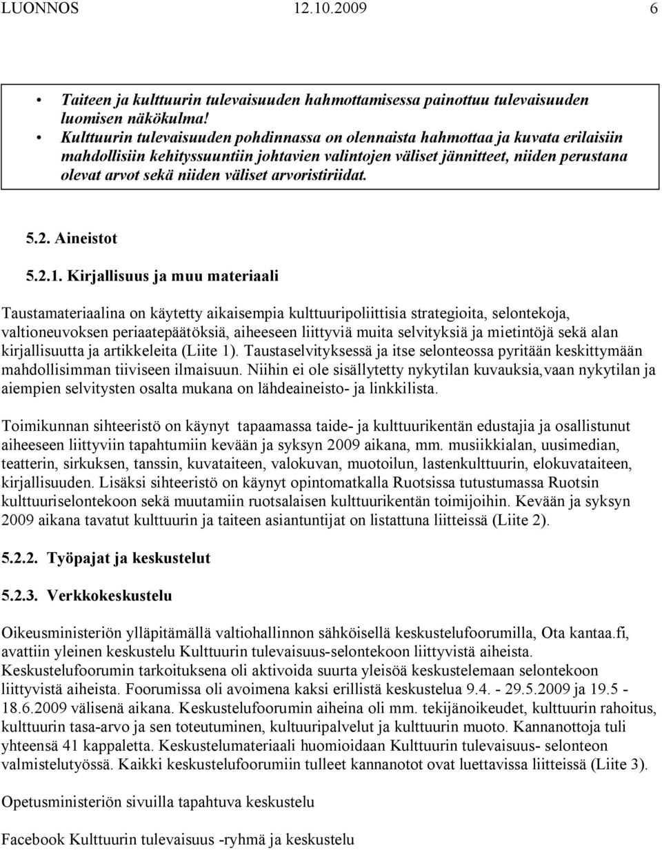 väliset arvoristiriidat. 5.2. Aineistot 5.2.1.