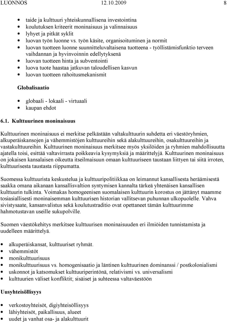 subventointi luova tuote haastaa jatkuvan taloudellisen kasvun luovan tuotteen rahoitusmekanismit Globalisaatio globaali - lokaali - virtuaali kaupan ehdot 6.1.