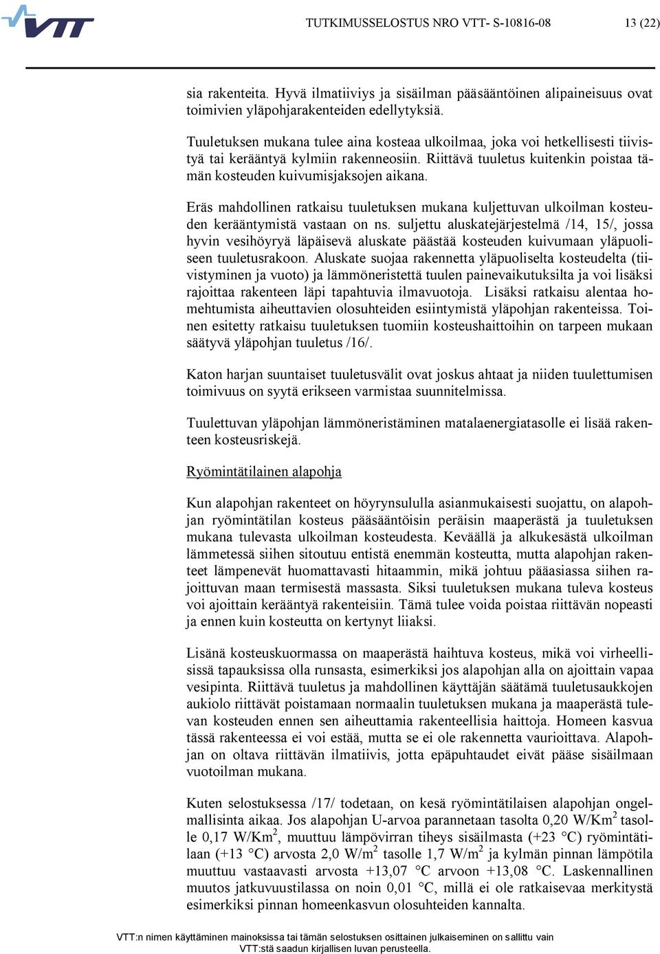 Eräs mahdollinen ratkaisu tuuletuksen mukana kuljettuvan ulkoilman kosteuden kerääntymistä vastaan on ns.