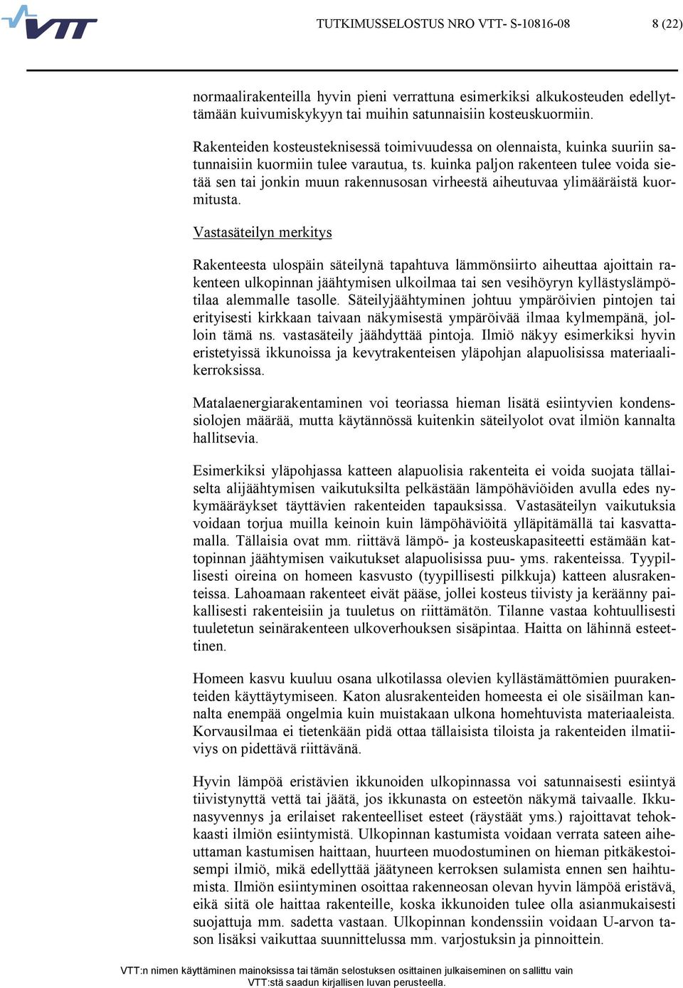 kuinka paljon rakenteen tulee voida sietää sen tai jonkin muun rakennusosan virheestä aiheutuvaa ylimääräistä kuormitusta.