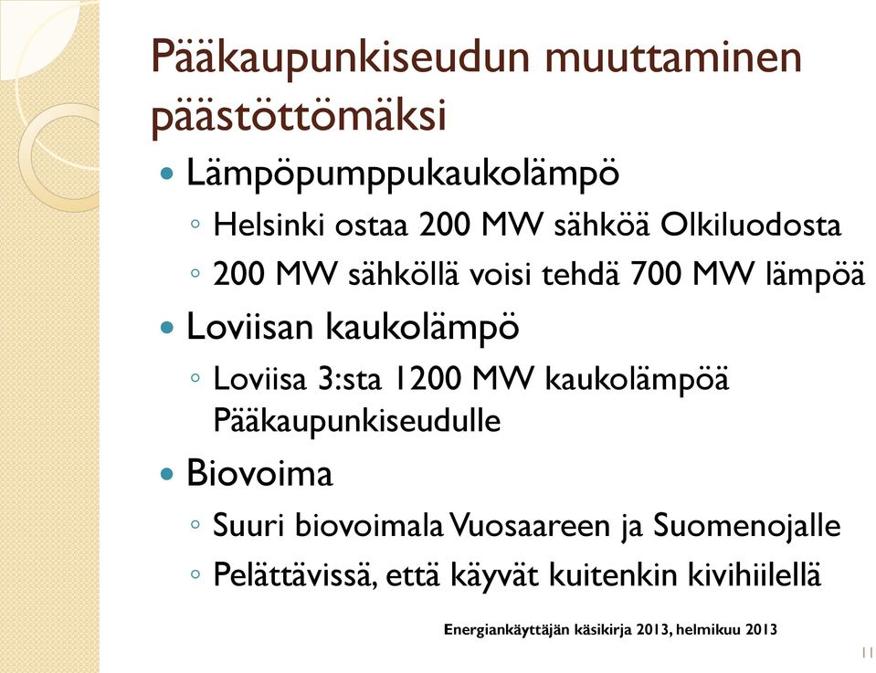 kaukolämpö Loviisa 3:sta 1200 MW kaukolämpöä Pääkaupunkiseudulle Biovoima Suuri