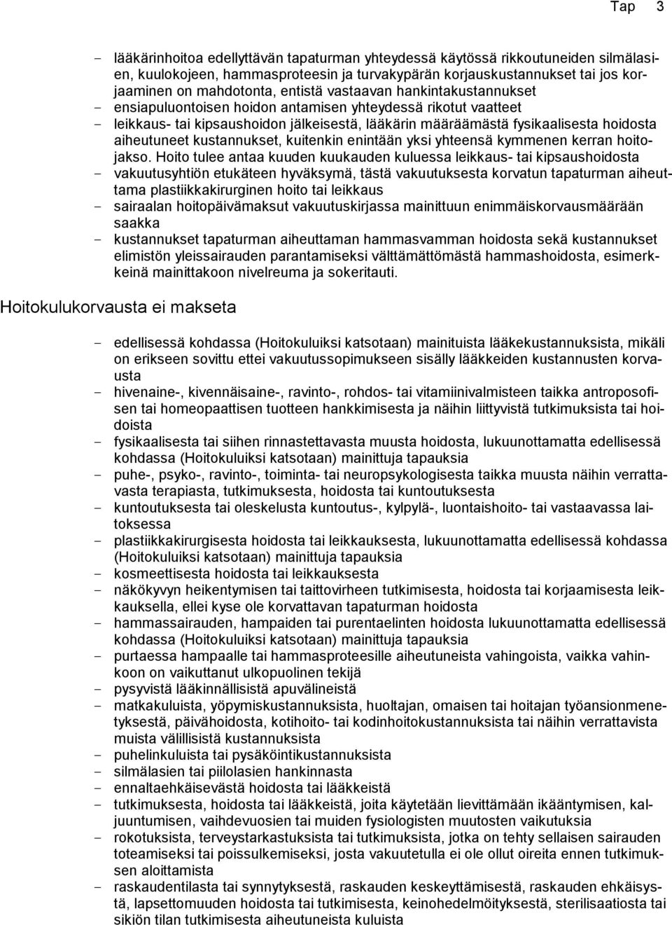 kustannukset, kuitenkin enintään yksi yhteensä kymmenen kerran hoitojakso.