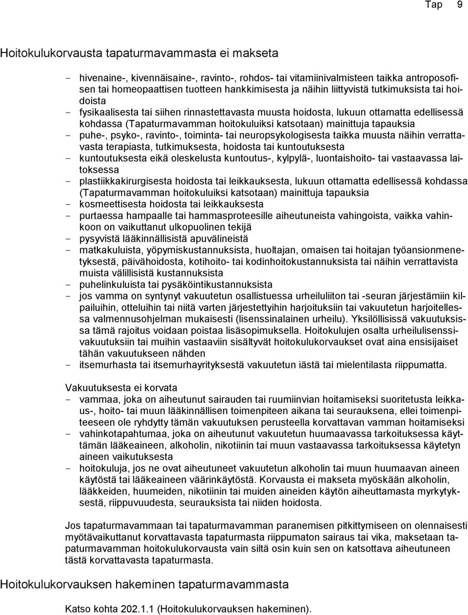 tapauksia puhe-, psyko-, ravinto-, toiminta- tai neuropsykologisesta taikka muusta näihin verrattavasta terapiasta, tutkimuksesta, hoidosta tai kuntoutuksesta kuntoutuksesta eikä oleskelusta