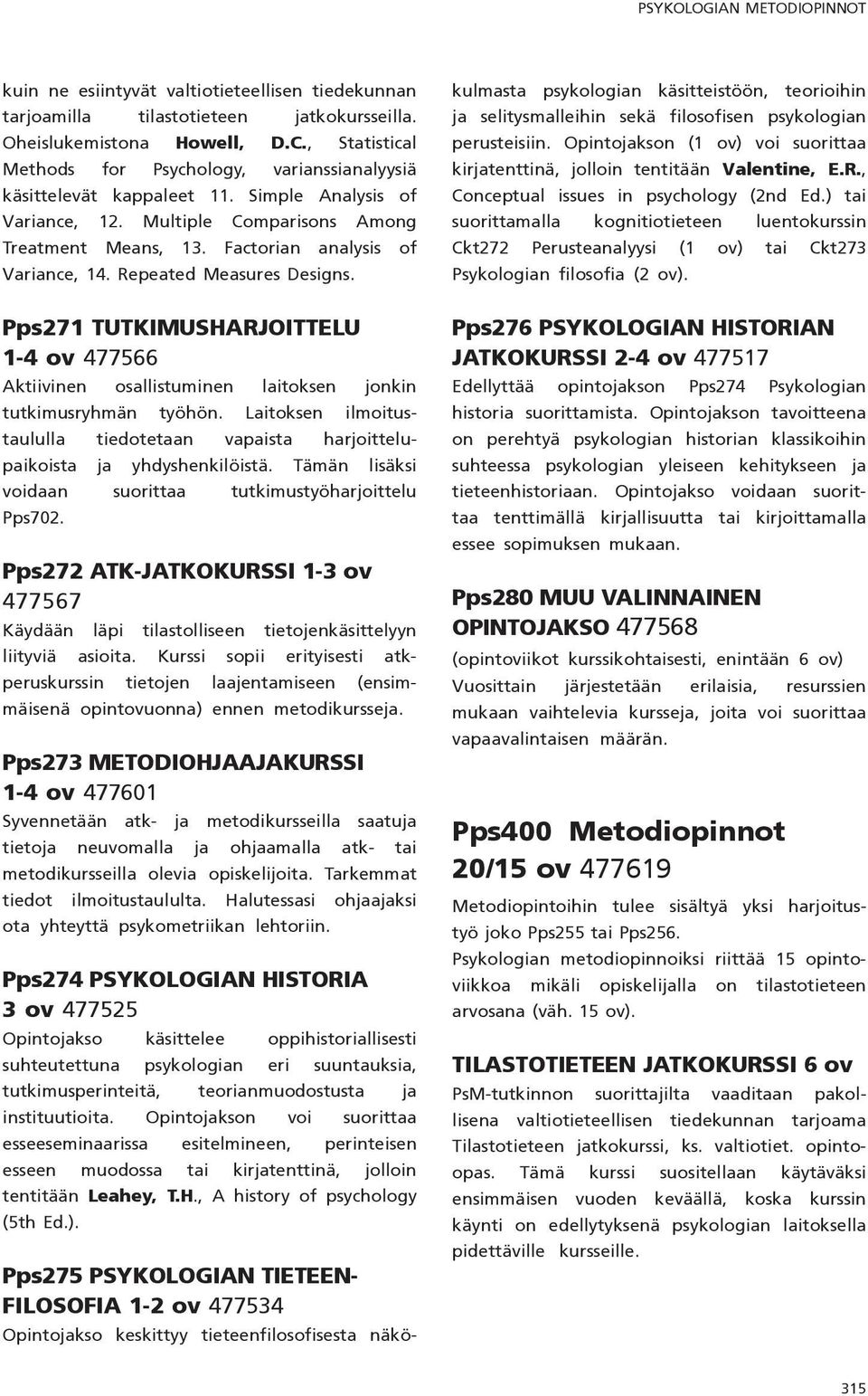 Repeated Measures Designs. Pps271 TUTKIMUSHARJOITTELU 1-4 ov 477566 Aktiivinen osallistuminen laitoksen jonkin tutkimusryhmän työhön.