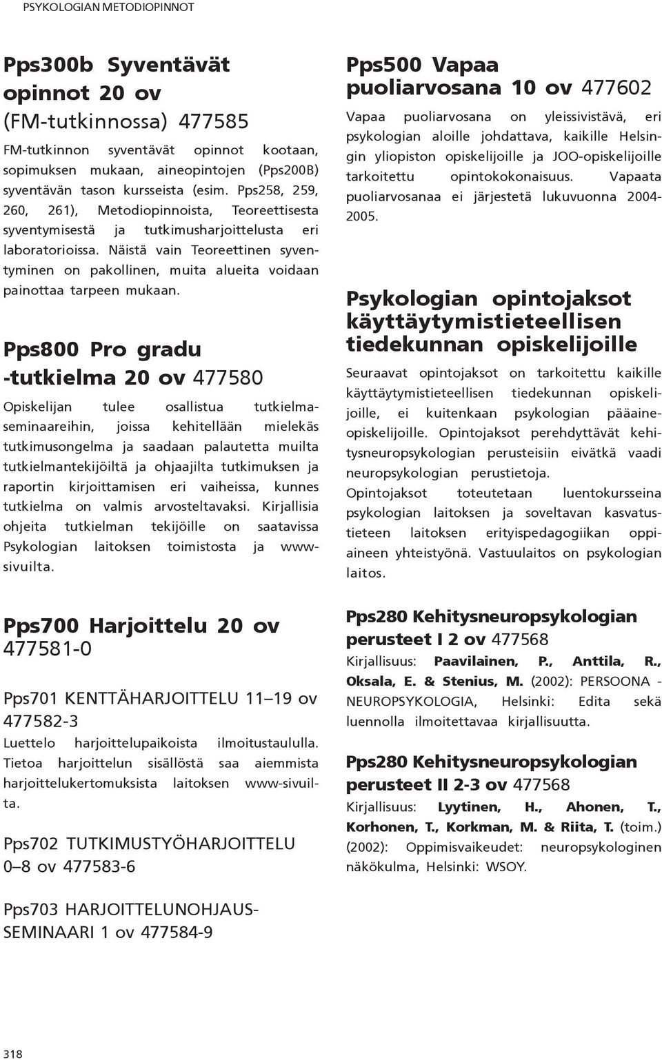 Näistä vain Teoreettinen syventyminen on pakollinen, muita alueita voidaan painottaa tarpeen mukaan.