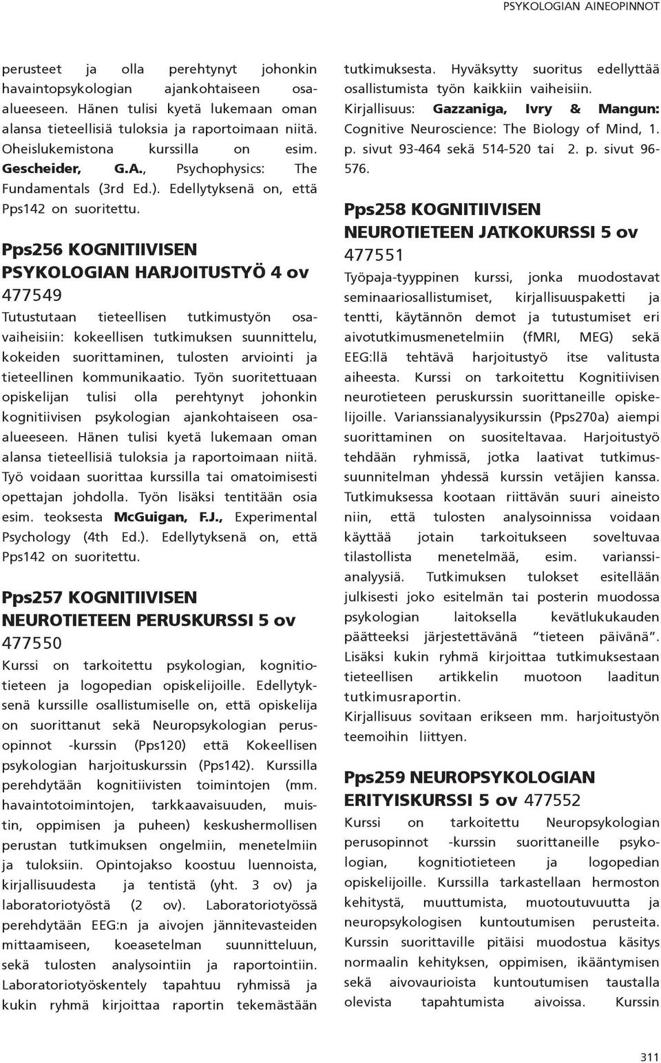 Pps256 KOGNITIIVISEN PSYKOLOGIAN HARJOITUSTYÖ 4 ov 477549 Tutustutaan tieteellisen tutkimustyön osavaiheisiin: kokeellisen tutkimuksen suunnittelu, kokeiden suorittaminen, tulosten arviointi ja