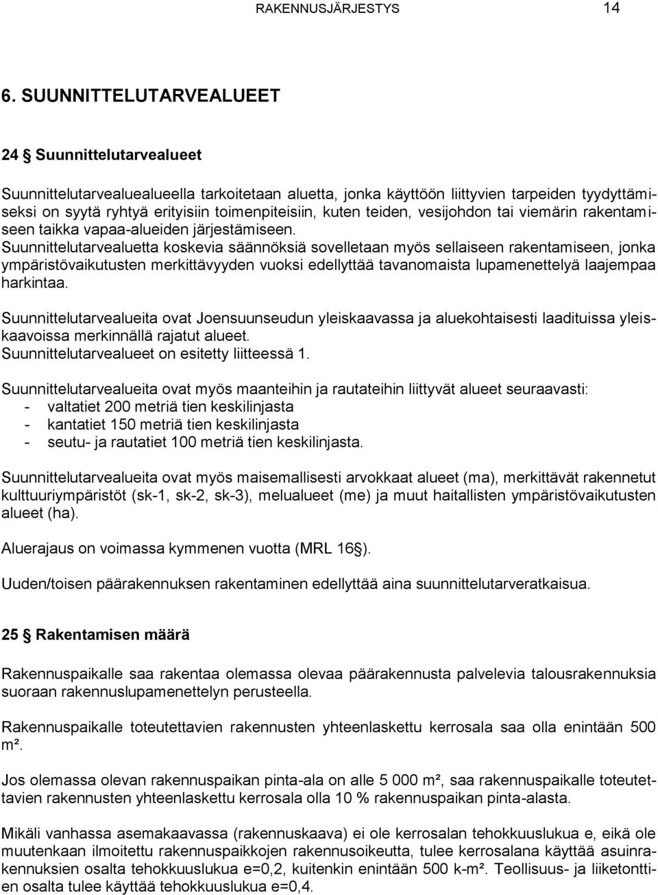 kuten teiden, vesijohdon tai viemärin rakentamiseen taikka vapaa-alueiden järjestämiseen.